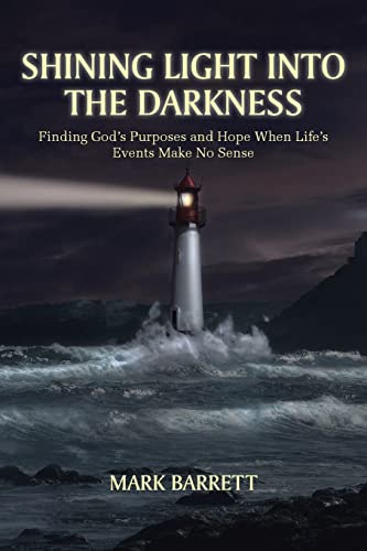 9781639037452: Shining Light into the Darkness: Finding God's Purposes and Hope When Life's Events Make No Sense