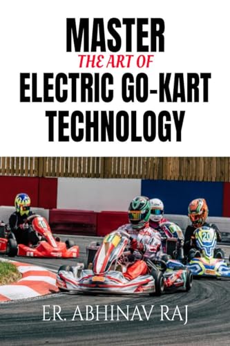 Stock image for MASTER THE ART OF ELECTRIC GO-KART TECHNOLOGY: THE ULTIMATE BEGINNER?S GUIDE TO ELECTRIC KART TECHNOLOGY for sale by Books Puddle