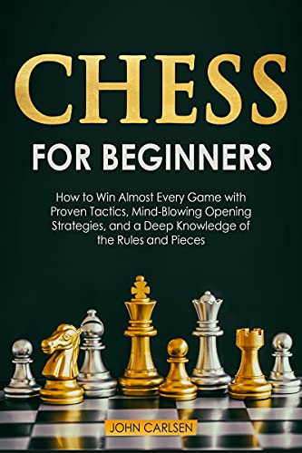 Stock image for Chess for Beginners: How to Win Almost Every Game with Proven Tactics, Mind-Blowing Opening Strategies, and a Deep Knowledge of the Rules and Pieces for sale by Books Puddle