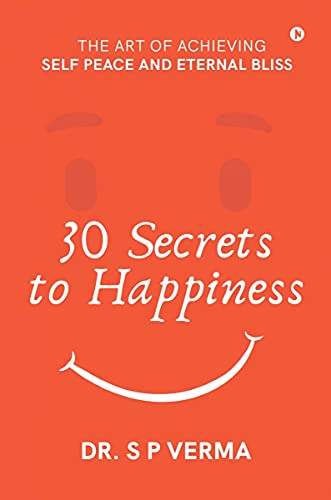 Imagen de archivo de 30 Secrets to Happiness: The Art of Achieving Self Peace and Eternal Bliss a la venta por Lucky's Textbooks