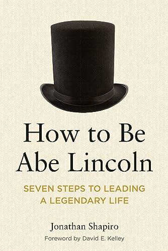9781639053346: How to Be Abe Lincoln: Seven Steps to Leading a Legendary Life