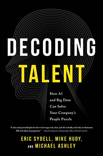 Stock image for Decoding Talent: How AI and Big Data Can Solve Your Company's People Puzzle for sale by BooksRun