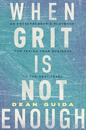 Beispielbild fr When Grit Is Not Enough: An Entrepreneur's Playbook for Taking Your Business to the Next Level zum Verkauf von BooksRun