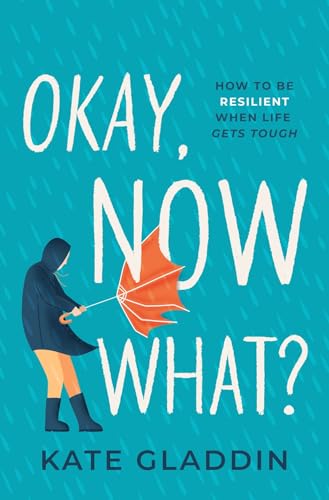 

Okay, Now What : How to Be Resilient When Life Gets Tough
