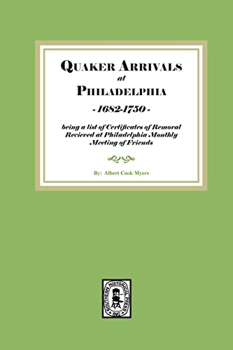 Stock image for Quaker Arrivals at Philadelphia, 1685-1750, being a list of certificates of removal received at Philadelphia Monthly Meeting of Friends for sale by Southern Historical Press, Inc.