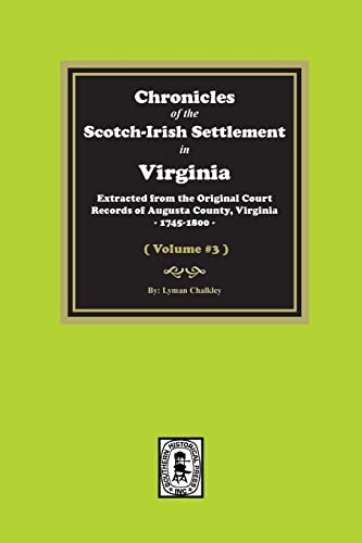 Stock image for Chronicles of the Scotch-Irish Settlement in Virginia. Extracted from the Original Records of Augusta County, 1745-1800. (Volume #3) for sale by California Books