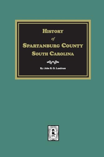 Stock image for History of Spartanburg County, South Carolina for sale by Southern Historical Press, Inc.