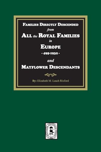 Stock image for Families Directly Descended from All the Royal Families in Europe, 495-19323 and Mayflower Descendants for sale by GreatBookPrices