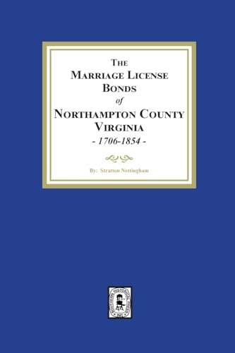 Stock image for The Marriage License Bonds of Northampton County, Virginia, 1706-1854 for sale by GreatBookPrices
