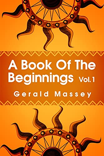 Beispielbild fr A Book of the Beginnings Volume 1: Concerning an attempt to recover and reconstitute the lost origines of the myths and mysteries, types and symbols, . and Africa as the birthplace Paperback zum Verkauf von medimops