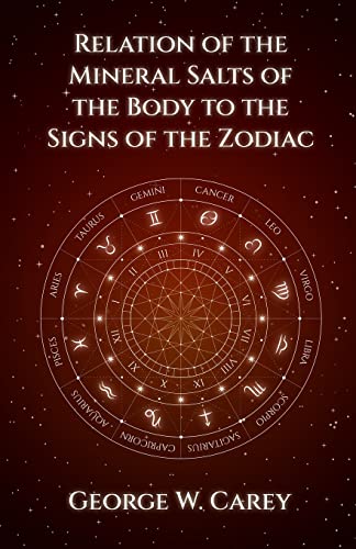 Stock image for [Relation of the Mineral Salts of the Body to the Signs of the Zodiac] [By: Carey, George W.] [April, 2013] for sale by Lakeside Books