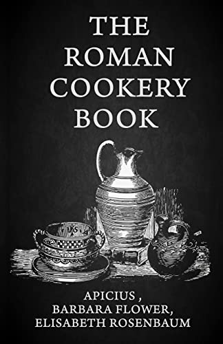 9781639231119: The Roman Cookery Book: A Critical Translation of the Art of Cooking, for Use in the Study and the Kitchen Paperback