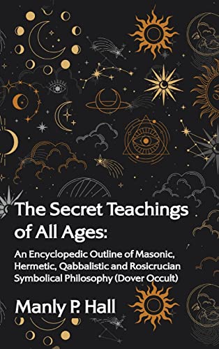 Stock image for The Secret Teachings of All Ages: An Encyclopedic Outline of Masonic, Hermetic, Qabbalistic and Rosicrucian Symbolical Philosophy Hardcover for sale by Ria Christie Collections