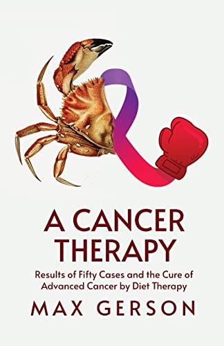 Beispielbild fr A Cancer Therapy: Results of Fifty Cases and the Cure of Advanced Cancer by Diet Therapy zum Verkauf von Chiron Media