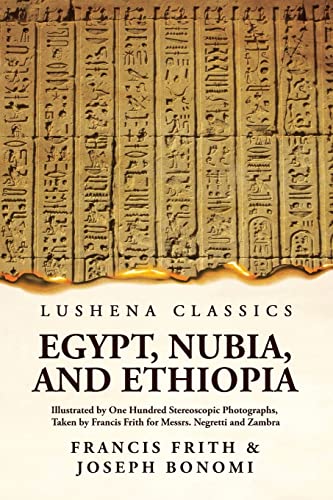 Beispielbild fr Egypt, Nubia, And Ethiopia: Illustrated By One Hundred Stereoscopic Photographs: Illustrated By One Hundred Stereoscopic Photographs Paperback zum Verkauf von Buchpark