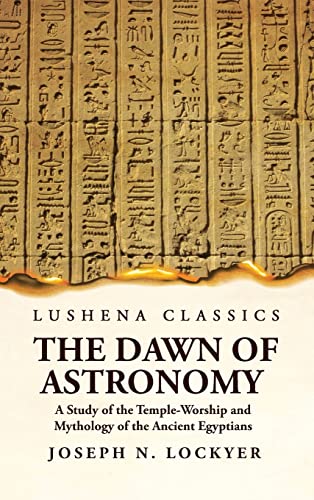 Beispielbild fr The Dawn of Astronomy A Study of the Temple-Worship and Mythology of the Ancient Egyptians zum Verkauf von Buchpark