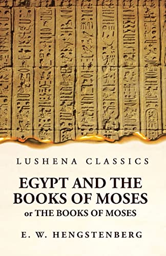 Stock image for Egypt and the Books of Moses Or the Books of Moses; Illustrated by the Monuments of Egypt for sale by GreatBookPrices