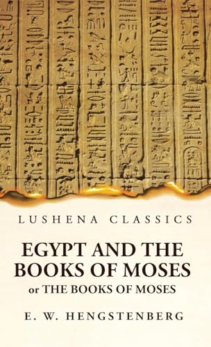Stock image for Egypt and the Books of Moses Or the Books of Moses Illustrated by the Monuments of Egypt for sale by Lakeside Books