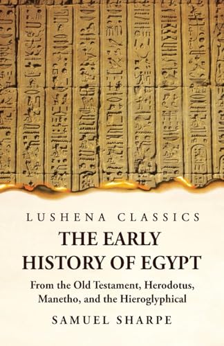 Imagen de archivo de The Early History of Egypt From the Old Testament, Herodotus, Manetho, and the Hieroglyphical Incriptions a la venta por GreatBookPrices