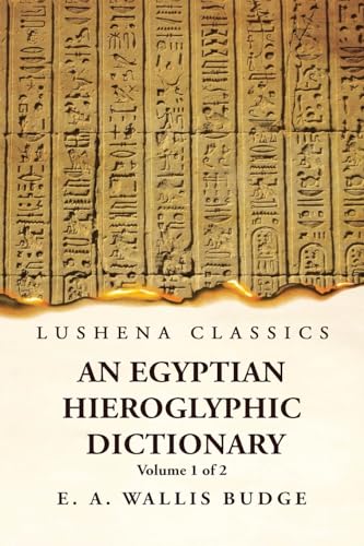 9781639236862: An Egyptian Hieroglyphic Dictionary With an Index of English Words, King List and Geographical, List With Indexes, List of Hieroglyphic Characters, ... by Ernest Alfred Wallis Budge Volume 1 of 2