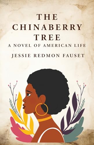 Beispielbild fr The Chinaberry Tree: A Novel of American Life : A Novel of American Life By: Jessie Redmon Fauset" zum Verkauf von GreatBookPrices