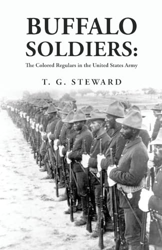 Stock image for Buffalo Soldiers: The Colored Regulars in the United States Army : The Colored Regulars in the United States Army By: T. G. Steward for sale by GreatBookPrices