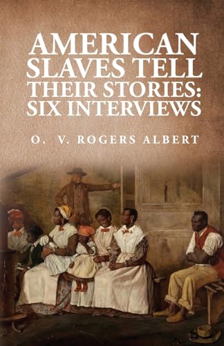 Beispielbild fr American Slaves Tell Their Stories: Six Interviews: Six Interviews By: Octavia V. Rogers Albert [Paperback] By Octavia V Rogers Albert zum Verkauf von Lakeside Books