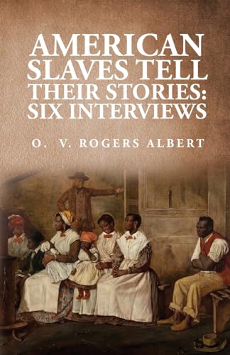 Stock image for American Slaves Tell Their Stories: Six Interviews: Six Interviews By: Octavia V. Rogers Albert [Paperback] By Octavia V Rogers Albert for sale by Lakeside Books