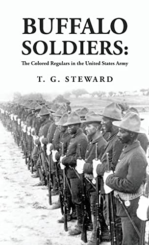 Stock image for Buffalo Soldiers: The Colored Regulars in the United States Army: The Colored Regulars in the United States Army By: T. G. Steward for sale by GreatBookPrices