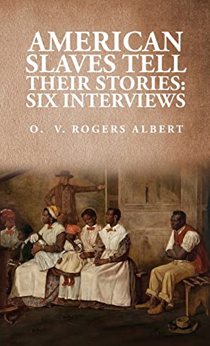 Stock image for American Slaves Tell Their Stories: : Six Interviews: Six Interviews: Six Interviews By: Octavia V. Rogers Albert [Hardcover] By Octavia V Rogers Albert for sale by Lakeside Books