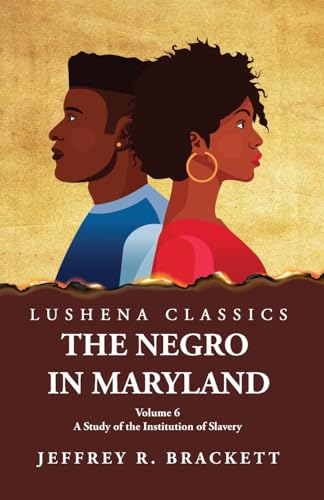 Imagen de archivo de The Negro in Maryland A Study of the Institution of Slavery Volume 6 [Paperback] Jeffrey R Brackett a la venta por Lakeside Books