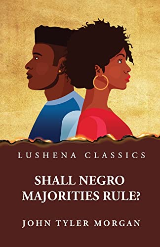 Beispielbild fr Shall Negro Majorities Rule? [Paperback] John Tyler Morgan zum Verkauf von Lakeside Books