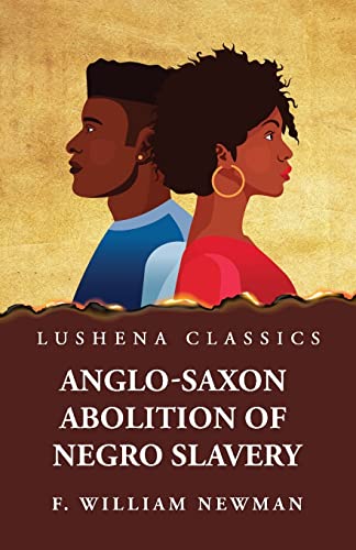 Imagen de archivo de Anglo-Saxon Abolition of Negro Slavery [Paperback] Francis William Newman a la venta por Lakeside Books