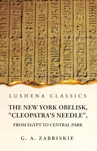 Stock image for The New York Obelisk, Cleopatra's Needle, From Egypt to Central Park [Paperback] George Albert Zabriskie for sale by Lakeside Books
