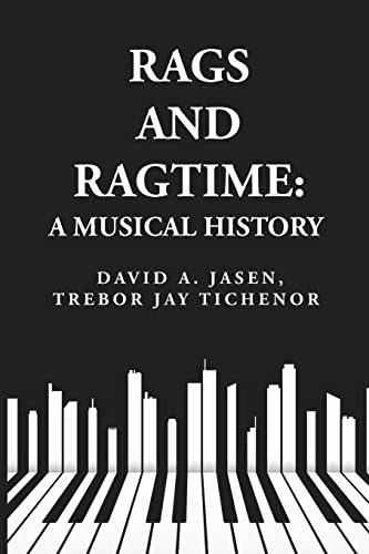 Imagen de archivo de Rags and Ragtime: A Musical History: A Musical History : A Musical History By: David A. Jasen, Trebor Jay Tichenor a la venta por GreatBookPrices