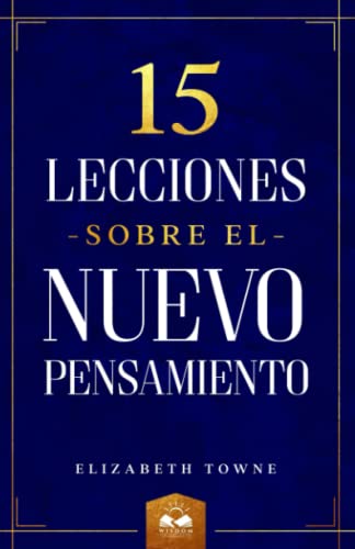 Beispielbild fr 15 Lecciones sobre el Nuevo Pensamiento (Spanish Edition) zum Verkauf von GF Books, Inc.