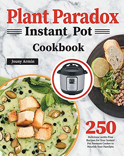 9781639350117: Plant Paradox Instant Pot Cookbook: 250 Delicious Lectin-Free Recipes for Your Instant Pot Pressure Cooker to Nourish Your Familyto