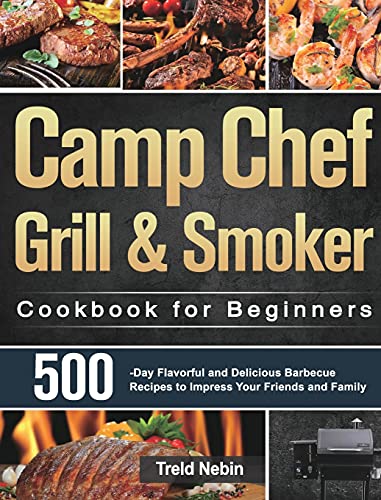 Beispielbild fr Camp Chef Grill & Smoker Cookbook for Beginners: 500-Day Flavorful and Delicious Barbecue Recipes to Impress Your Friends and Family zum Verkauf von Buchpark