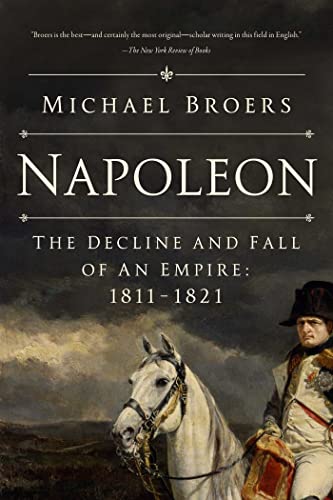 Stock image for Napoleon: The Decline and Fall of an Empire: 1811-1821 for sale by Open Books