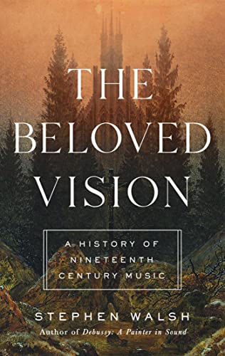 Beispielbild fr The Beloved Vision: A History of Nineteenth Century Music zum Verkauf von BooksRun