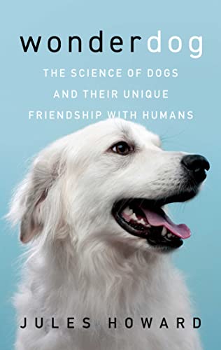 Beispielbild fr Wonderdog: The Science of Dogs and Their Unique Friendship with Humans zum Verkauf von Bellwetherbooks