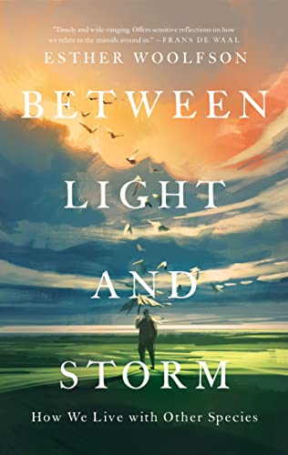 Stock image for Between Light and Storm : How We Live with Other Species for sale by Better World Books: West