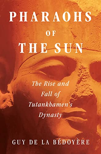 Imagen de archivo de Pharaohs of the Sun: The Rise and Fall of Tutankhamun's Dynasty a la venta por HPB-Ruby