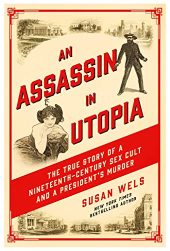 Stock image for An Assassin in Utopia: The True Story of a Nineteenth-Century Sex Cult and a President's Murder for sale by Half Price Books Inc.