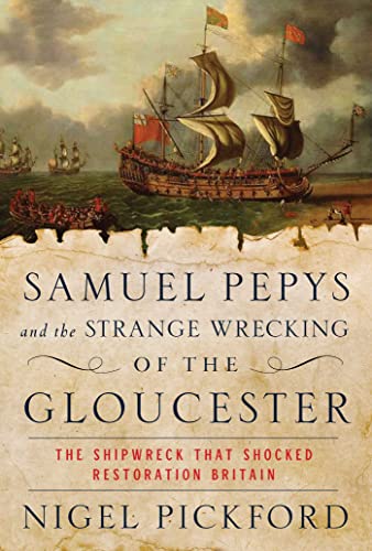 Stock image for Samuel Pepys and the Strange Wrecking of the Gloucester: The Shipwreck that Shocked Restoration Britain for sale by Bellwetherbooks