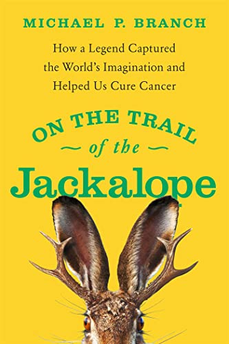 Stock image for On the Trail of the Jackalope: How a Legend Captured the Worlds Imagination and Helped Us Cure Cancer for sale by Red's Corner LLC