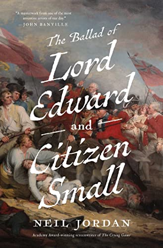 Imagen de archivo de The Ballad of Lord Edward and Citizen Small: A Novel a la venta por SecondSale