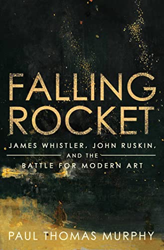 Imagen de archivo de Falling Rocket: James Whistler, John Ruskin, and the Battle for Modern Art a la venta por SecondSale