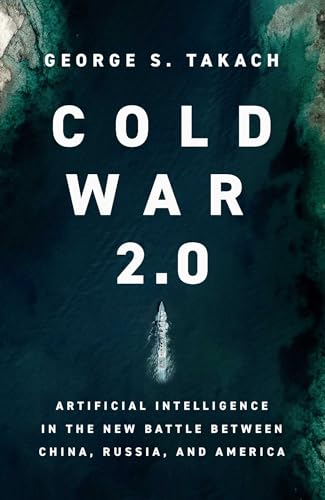 Stock image for Cold War 2.0: Artificial Intelligence in the New Battle between China, Russia, and America [Hardcover] Takach, George S. for sale by Lakeside Books