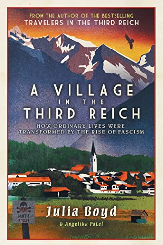 Imagen de archivo de A Village in the Third Reich: How Ordinary Lives Were Transformed by the Rise of Fascism [Paperback] Boyd, Julia and Patel, Angelika a la venta por Lakeside Books